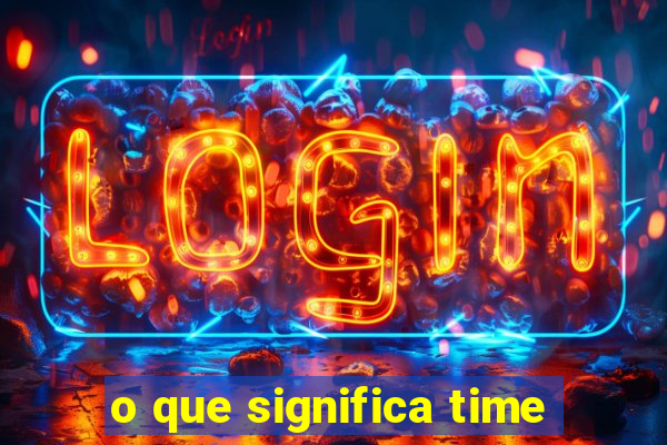 o que significa time